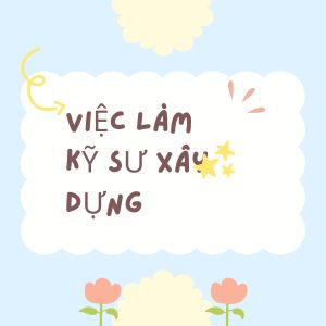 Việc Làm Kỹ Sư Xây Dựng