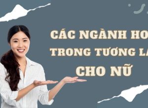 Các ngành hot trong tương lai cho nữ chế độ phúc lợi tốt